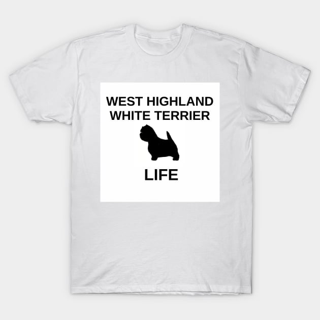 west highland white terrier life with silhouette T-Shirt by Wanderingangel